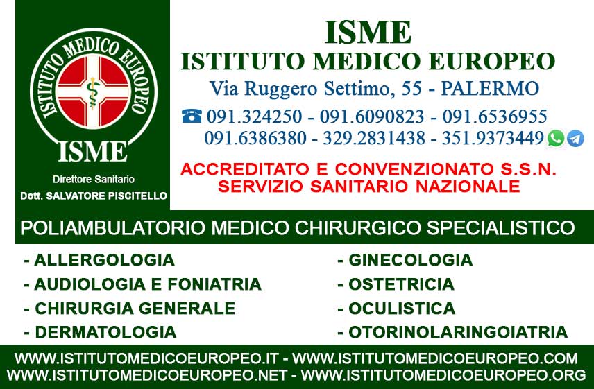 ISME - Istituto Medico Europeo Palermo, Direttore Sanitario Salvatore Piscitello, CONVENZIONATO SSN SERVIZIO SANITARIO NAZIONALE, Allergologia e Immunologia clinica, Audiologia, Chirurgia Ambulatoriale, Chirurgia Estetica, Chirurgia Funzionale ed estetica del naso, Chirurgia Generale, Chirurgia Laparoscopica, Chirurgia Plastica e Ricostruttiva, Foniatria, Ginecologia ed Ostetricia, Otorinolaringoiatria e Chirurgia Cervico - Facciale, Otorinolaringoiatria Pediatrica, CONVENZIONATO PALERMO, SSN PALERMO, MUTUA, Audiologia Convenzionata SSN Palermo 