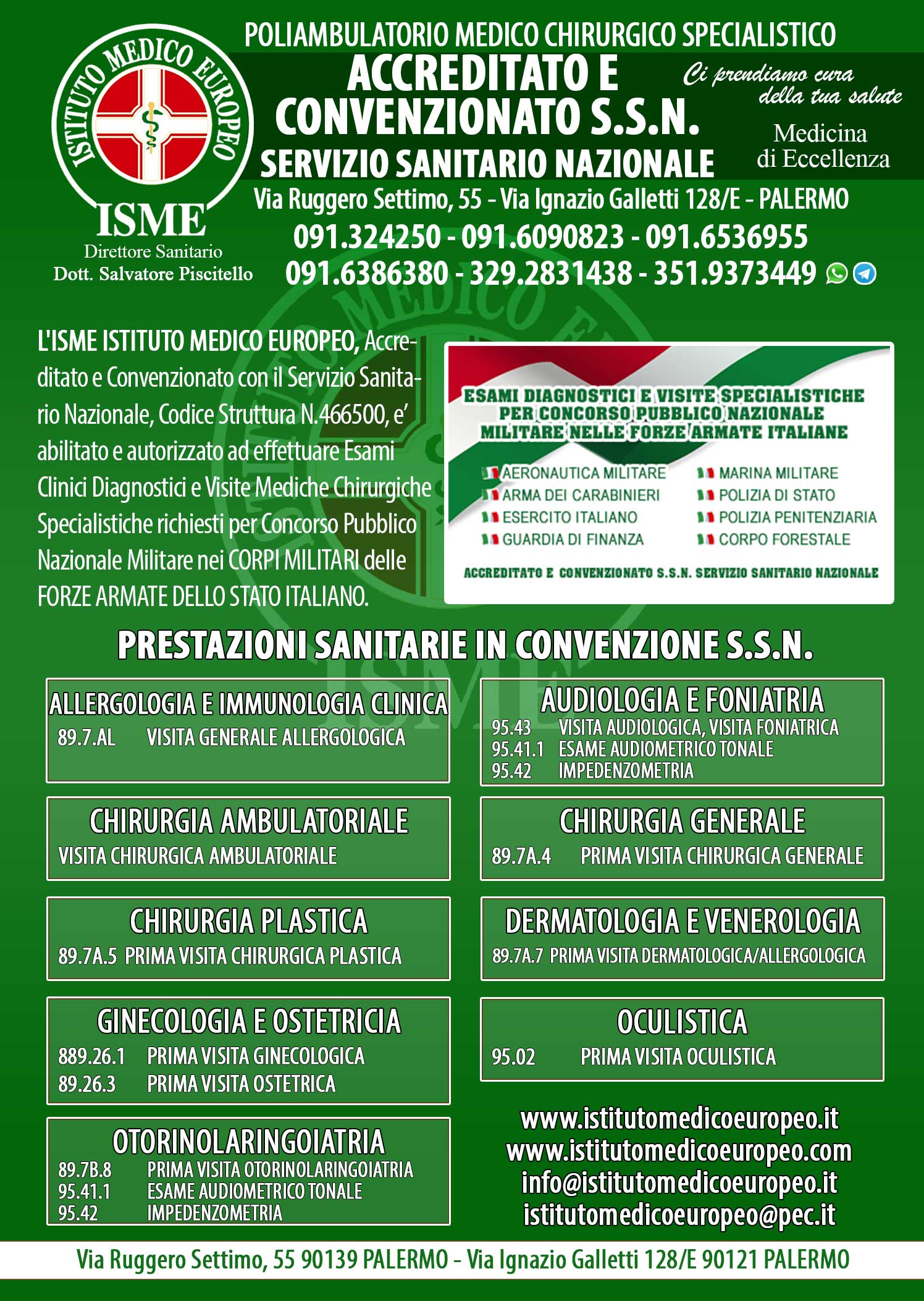ISME - Istituto Medico Europeo Palermo, Direttore Sanitario Salvatore Piscitello, CONVENZIONATO SSN SERVIZIO SANITARIO NAZIONALE, Allergologia e Immunologia clinica, Audiologia, Chirurgia Ambulatoriale, Chirurgia Estetica, Chirurgia Funzionale ed estetica del naso, Chirurgia Generale, Chirurgia Laparoscopica, Chirurgia Plastica e Ricostruttiva, Foniatria, Ginecologia ed Ostetricia, Otorinolaringoiatria e Chirurgia Cervico - Facciale, Otorinolaringoiatria Pediatrica, CONVENZIONATO PALERMO, SSN PALERMO, MUTUA, Audiologia Convenzionata SSN Palermo
